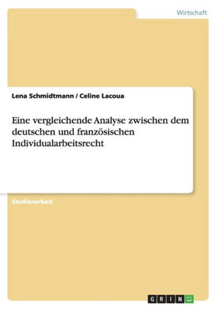 Eine vergleichende Analyse zwischen dem deutschen und franz?ischen Individualarbeitsrecht