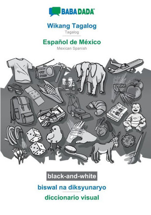 Babadada Black-And-White, Wikang Tagalog - Español De México, Biswal Na Diksyunaryo - Diccionario Visual: Tagalog - Mexican Spanish, Visual Dictionary (Tagalog Edition)