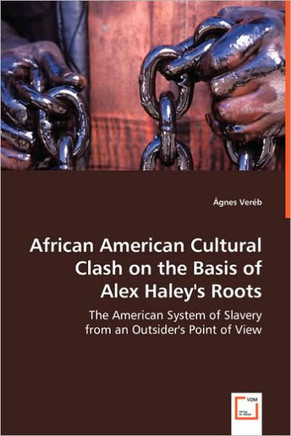 African American Cultural Clash on the Basis of Alex Haley's Roots African American Cultural Clash on the Basis of Alex Haley's Roots