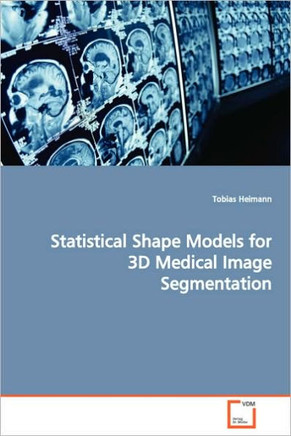 Statistical Shape Models for 3D Medical Image Segmentation Statistical Shape Models for 3D Medical Image Segmentation
