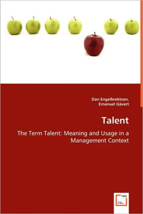 Talent - The Term Talent: Meaning and Usage in a Management Context