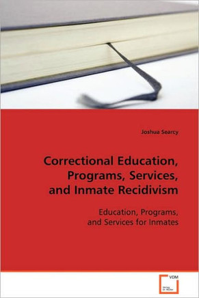 Correctional Education, Programs, Services, and Inmate Recidivism