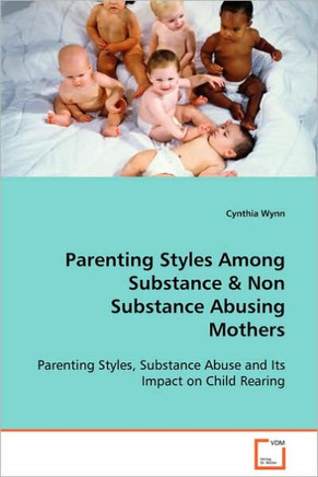 Parenting Styles Among Substance & Non Substance Abusing Mothers Parenting Styles Among Substance & Non Substance Abusing Mothers