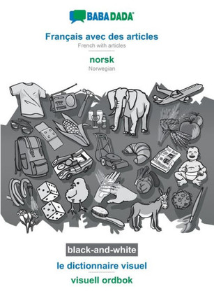 Babadada Black-And-White, Français Avec Des Articles - Norsk, Le Dictionnaire Visuel - Visuell Ordbok: French With Articles - Norwegian, Visual Dictionary (French Edition)
