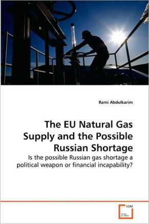 The EU Natural Gas Supply and the Possible Russian Shortage The EU Natural Gas Supply and the Possible Russian Shortage
