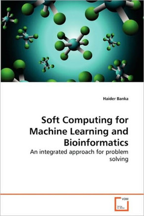 Soft Computing for Machine Learning and Bioinformatics