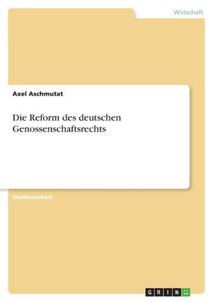 Die Reform des deutschen Genossenschaftsrechts