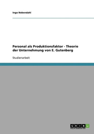 Personal als Produktionsfaktor - Theorie der Unternehmung von E. Gutenberg