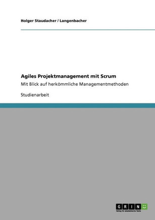 Agiles Projektmanagement mit Scrum: Mit Blick auf herk?mliche Managementmethoden