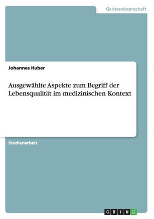 Ausgew?lte Aspekte zum Begriff der Lebensqualit? im medizinischen Kontext