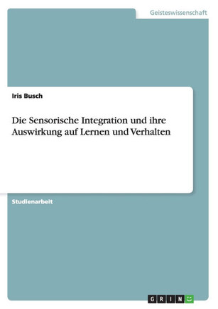 Die Sensorische Integration und ihre Auswirkung auf Lernen und Verhalten