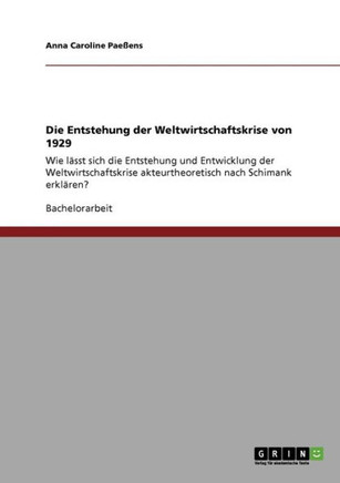 Die Entstehung der Weltwirtschaftskrise von 1929: Wie l?st sich die Entstehung und Entwicklung der Weltwirtschaftskrise akteurtheoretisch nach Schima