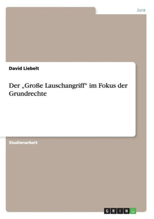 Der ""Gro? Lauschangriff"" im Fokus der Grundrechte