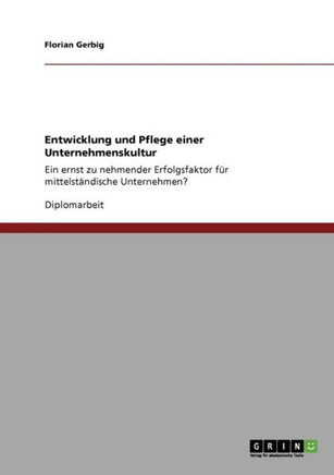 Entwicklung und Pflege einer Unternehmenskultur: Ein ernst zu nehmender Erfolgsfaktor f? mittelst?dische Unternehmen?