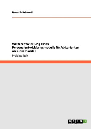 Weiterentwicklung eines Personalentwicklungsmodells f? Abiturienten im Einzelhandel