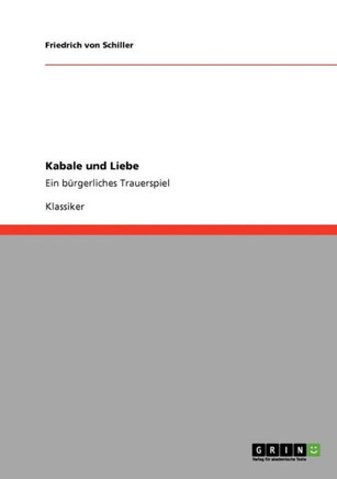 Kabale und Liebe: Ein b?gerliches Trauerspiel