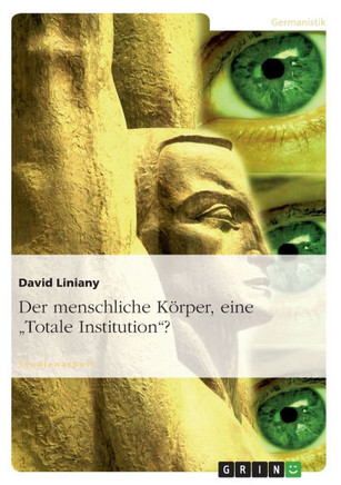 Der menschliche K?per, eine ""Totale Institution""?