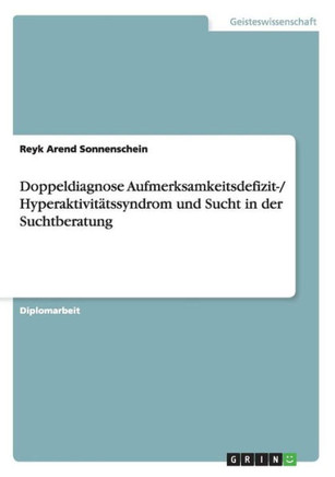 Doppeldiagnose Aufmerksamkeitsdefizit-/ Hyperaktivit?ssyndrom und Sucht in der Suchtberatung
