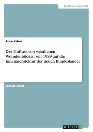 Der Einfluss von westlichen Wohnleitbildern seit 1989 auf die Innenarchitektur der neuen Bundesl?der