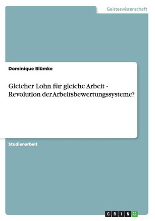 Gleicher Lohn f? gleiche Arbeit - Revolution der Arbeitsbewertungssysteme?