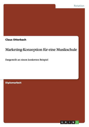Marketing-Konzeption f? eine Musikschule: Dargestellt an einem konkreten Beispiel