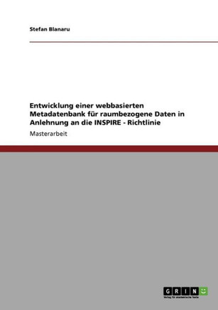 Entwicklung einer webbasierten Metadatenbank f? raumbezogene Daten in Anlehnung an die INSPIRE - Richtlinie