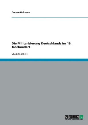 Die Militarisierung Deutschlands im 19. Jahrhundert