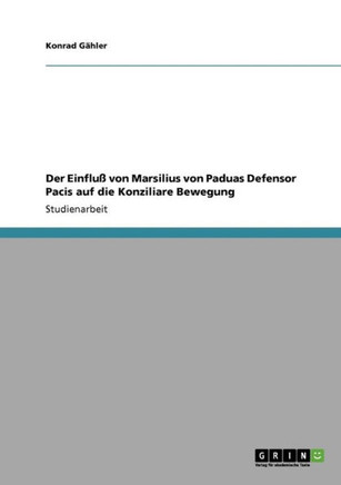 Der Einflu?von Marsilius von Paduas Defensor Pacis auf die Konziliare Bewegung
