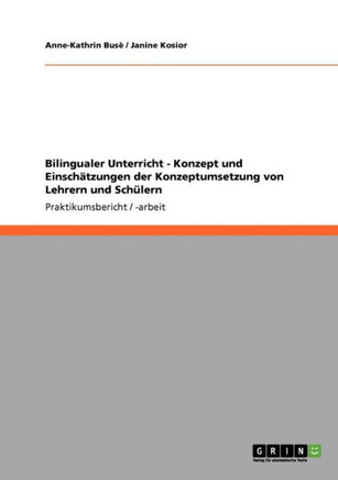 Bilingualer Unterricht - Konzept und Einsch?zungen der Konzeptumsetzung von Lehrern und Sch?ern