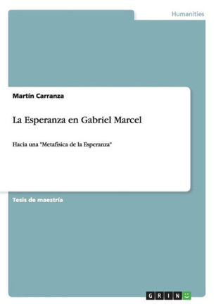 La Esperanza en Gabriel Marcel: Hacia una ""Metaf?ica de la Esperanza""