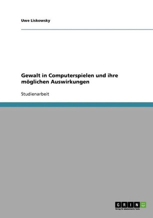 Gewalt in Computerspielen und ihre m?lichen Auswirkungen