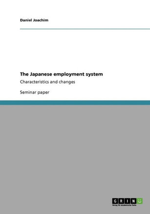 The Japanese employment system: Characteristics and changes