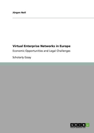Virtual Enterprise Networks in Europe: Economic Opportunities and Legal Challenges