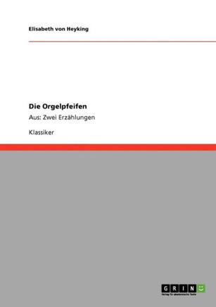 Die Orgelpfeifen: Aus: Zwei Erz?lungen