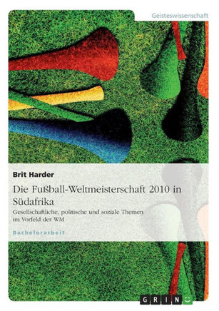 Die Fu?all-Weltmeisterschaft 2010 in S?afrika: Gesellschaftliche, politische und soziale Themen im Vorfeld der WM