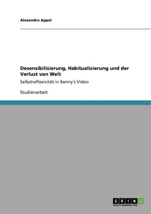 Desensibilisierung, Habitualisierung und der Verlust von Welt: Selbstreflexivit? in Benny's Video