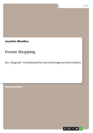 Forum Shopping: Der ""fliegende"" Gerichtsstand bei internetbezogenen Sachverhalten