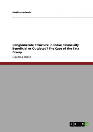 Conglomerate Structure in India: Financially Beneficial or Outdated? The Case of the Tata Group