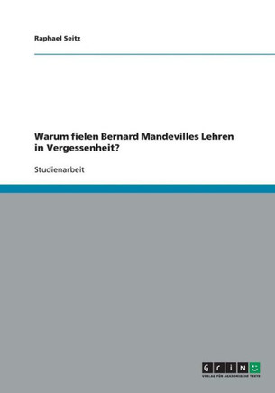 Warum fielen Bernard Mandevilles Lehren in Vergessenheit?