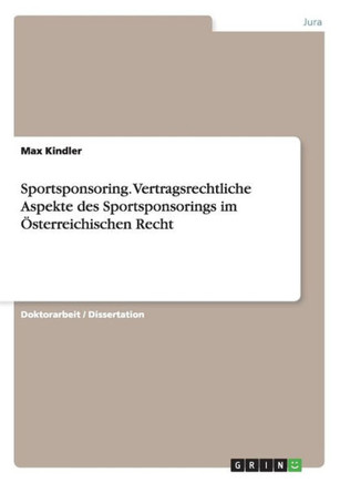Sportsponsoring. Vertragsrechtliche Aspekte des Sportsponsorings im ?terreichischen Recht