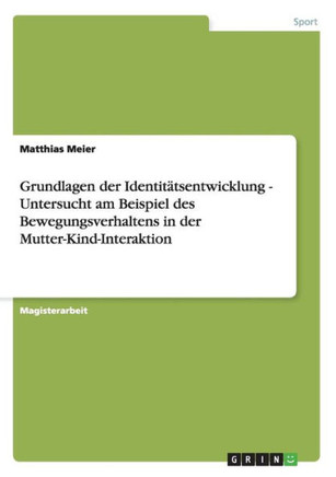 Grundlagen der Identit?sentwicklung - Untersucht am Beispiel des Bewegungsverhaltens in der Mutter-Kind-Interaktion