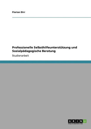 Professionelle Selbsthilfeunterst?zung und Sozialp?agogische Beratung