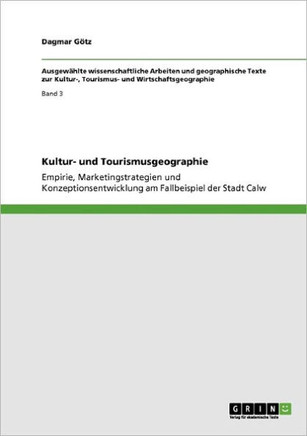 Kultur- und Tourismusgeographie: Empirie, Marketingstrategien und Konzeptionsentwicklung am Fallbeispiel der Stadt Calw
