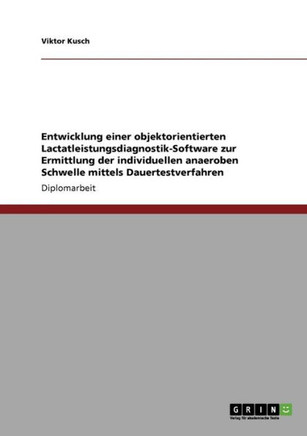 Entwicklung einer objektorientierten Lactatleistungsdiagnostik-Software zur Ermittlung der individuellen anaeroben Schwelle mittels Dauertestverfahren