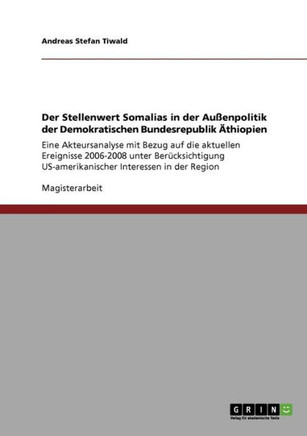 Der Stellenwert Somalias in der Au?npolitik der Demokratischen Bundesrepublik ?hiopien: Eine Akteursanalyse mit Bezug auf die aktuellen Ereignisse 2