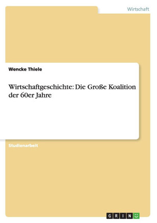 Wirtschaftgeschichte: Die Gro? Koalition der 60er Jahre