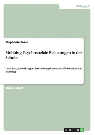 Mobbing. Psychosoziale Belastungen in der Schule: Ursachen, Auswirkungen, Erscheinungsformen und Pr?ention von Mobbing