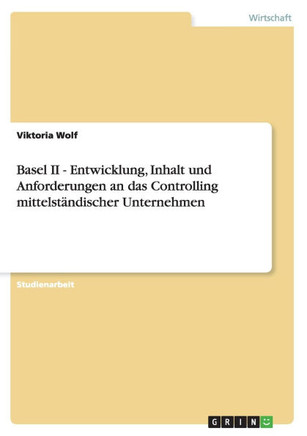 Basel II - Entwicklung, Inhalt und Anforderungen an das Controlling mittelst?discher Unternehmen