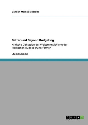 Better und Beyond Budgeting: Kritische Diskussion der Weiterentwicklung der klassischen Budgetierungsformen