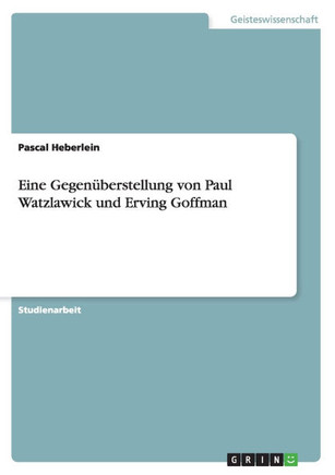 Eine Gegen?erstellung von Paul Watzlawick und Erving Goffman